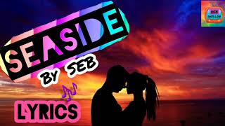 SEASIDE  SEASIDE By SEB  LYRICS  SEB [upl. by Moazami424]