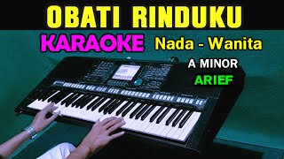 OBATI RINDUKU  ARIEF  KARAOKE NADA WANITA [upl. by Ynaffi]