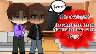 The avengers☆ The Peters past friends classmates react to him 1 ♡ [upl. by Fisa]