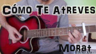 Cómo tocar quotCómo Te Atrevesquot MORAT en Guitarra TUTORIAL FÁCIL [upl. by Diao]