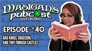 Madigans Pubcast Episode 40 Bad Kings Dogecoin and Tiny Turkish Castles [upl. by Donoho]