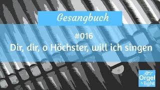 Dir dir o Höchster will ich singen EG 328  Gesangbuch 016 [upl. by Aiker]