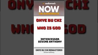 ONYE BU CHI Who Is God IntercessorDivineAnthoy GospelMusic WorshipAnthem ChristianMusic [upl. by Aramoix]