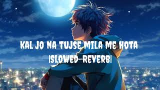 Kal Jo Na Tujse Mila Me Hota Slowed Reverb trending trendingsong newsong song [upl. by Erdne]