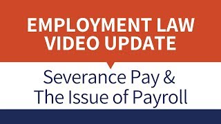 Rudner Law Video Update Severance Pay amp The Issue of Payroll [upl. by Bogart]