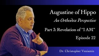 Revelation of quotI AMquot Augustine of Hippo An Orthodox Perspective Part 3 Dr C Veniamin [upl. by Auria]