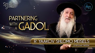 Special Series  Partnering with a Gadol  Rabbi Yaakov Shlomo Meisels [upl. by Assenaj]