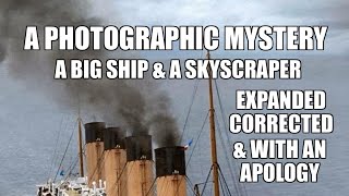 A Photographic Mystery Expanded Version  A Big Ship amp A Skyscraper [upl. by Arahc]