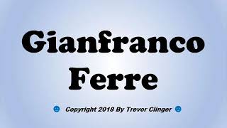 How To Pronounce Gianfranco Ferre [upl. by Anirhtak614]