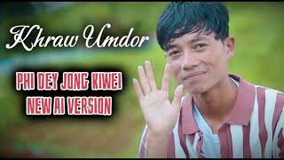 Phi Dei Jong Kiwei  KHRAW UMDOR  AI New Version [upl. by Ecirtal626]