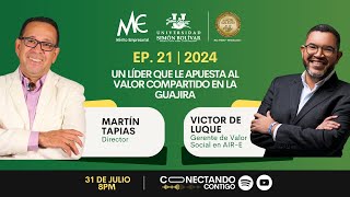 EP 21  2024 UN LÍDER QUE LE APUESTA AL VALOR COMPARTIDO EN LA GUAJIRA – VICTOR DE LUQUE [upl. by Anaitsirk]