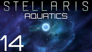 Stellaris  Aquatics  Episode 14 [upl. by Teyugn]