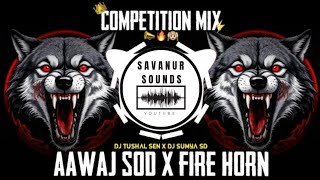 AAWAJ SOD X FIRE HORN  COMPETITION MIX  NEW HORN MIX  DJ TUSHAL SEN X DJ SUMYA SD [upl. by Deach]