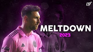 Lionel Messi ► MELTDOWN • ft Travis Scott  Skills amp Goals 2023ᴴᴰ [upl. by Naitsyrk]