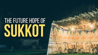 The Future Hope of Sukkot [upl. by Regdirb]