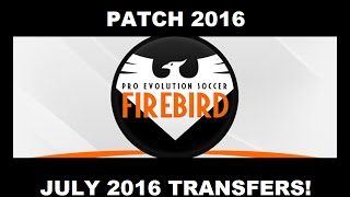 PES 6 FIREBIRD PATCH 2016  JULY 2016 TRANSFERS [upl. by Vogel]