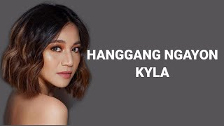 Hanggang Ngayon Old version  Kyla HD lyrics [upl. by Einhorn]