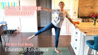 Holy Barre  Endurance amp Education 35 Min Full Body [upl. by Yrellav538]