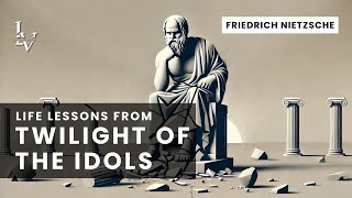 Life lessons from Twilight of the Idols by Friedrich Nietzsche [upl. by Nattie]