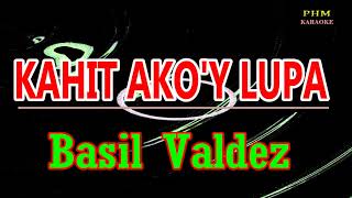 ♫ Kahit Akoy Lupa  Basil Valdez ♫ KARAOKE VERSION ♫ [upl. by Ahsini]