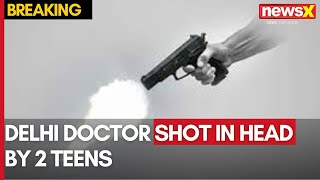 Doctor Shot Dead in Delhi Nursing Home  Teenagers Suspected in Attack  NewsX [upl. by Mosa]