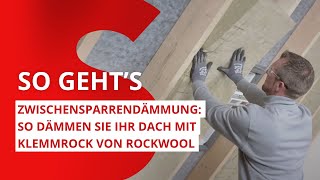 Zwischensparrendämmung So dämmen Sie Ihr Dach mit Klemmrock von ROCKWOOL [upl. by Eynaffit]