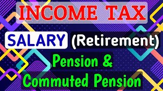 15 SALARY Retirement  Pension amp Commuted Pension  INCOME TAX [upl. by Htelimay]