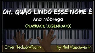 🎤 🎹 Oh Quão Lindo Esse Nome É PLAYBACK LEGENDADO no Piano Ana Nóbrega by Niel Nascimento [upl. by Morgen]