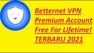 Betternet VPN Premium Account Free For Lifetime TERBARU 2021 [upl. by Laurinda]