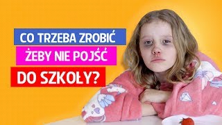 Co trzeba zrobić żeby nie pójść do szkoły [upl. by Maurise]