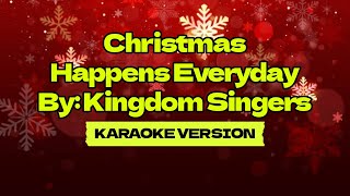 Christmas Happens Everyday │ By Kingdom Singers │ Karaoke Version [upl. by Ativ]