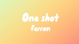 ONE SHOTferran lyrics [upl. by Yemac]