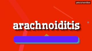 ARACHNOIDITIS  HOW TO PRONOUNCE IT [upl. by Kora72]