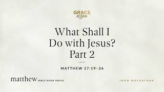 What Shall I Do with Jesus Part 2 Matthew 2719–26 Audio Only [upl. by Ariaj]