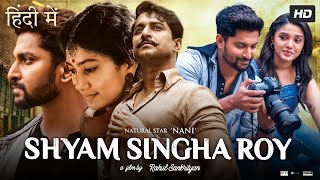 Shyam Singha Roy Full Movie In Hindi Dubbed  Nani  Sai Pallavi  Review amp Amazing Facts HD [upl. by Earased26]