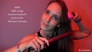 ASMR Hablo contigo susurrando mientras me plancho y peino el pelo [upl. by Genovera]