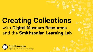 Creating Collections with Digital Museum Resources and the Smithsonian Learning Lab [upl. by Alel]