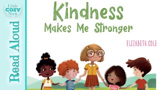 Kindness Makes Me Stronger by Elizabeth Cole  Read ALOUD Books for Children [upl. by Esekram417]