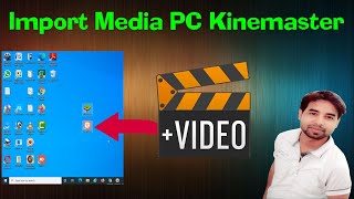 Import video and image in PC kinemaster  Import media in PC kinemaster 2020 [upl. by Eelorac957]