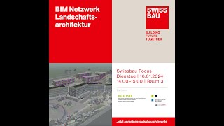 BIM Netzwerk Landschaftsarchitektur  Swissbau Focus 2024 [upl. by Kulda411]