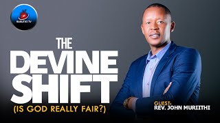 THE DEVINE SHIFT Is God really fair   Rev John Muriithi [upl. by Licna]