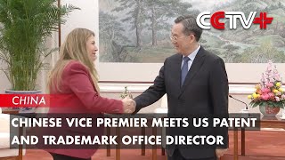 Chinese Vice Premier Meets US Patent and Trademark Office Director [upl. by Zorah650]