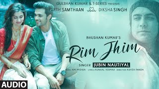 Rim Jhim Audio  Jubin Nautiyal  Ami Mishra Parth S Diksha S Kunaal V Ashish P Bhushan Kumar [upl. by Yared219]