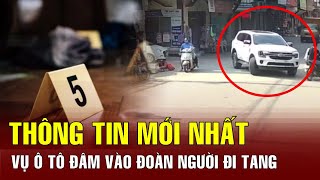 Điểm nóng chiều 3110 Vụ ô tô đâm vào đoàn người đi đám tang ở Hà Nội Thông tin mới nhất  BGT [upl. by Notserc100]