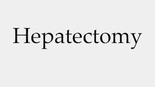 How to Pronounce Hepatectomy [upl. by Chaddy]