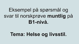 Video 7 Eksempel på spørsmål og svar til norskprøve muntlig på B1nivå Tema Helse og livsstil [upl. by Ayak]