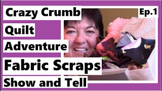 Crazy Crumb Quilt Adventure  Fabric Scraps Show and Tell  Ep 1 [upl. by Ordway]