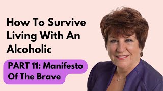 How To Survive Living With An Alcoholic  Part 11 Manifesto Of The Brave [upl. by Ceevah]