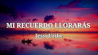 Jessi Uribe  Mi recuerdo llorarás  letra [upl. by Asirahc]