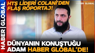 Dünyanın Gözü Onda HTŞ Lideri Colani Haber Globale Konuştu [upl. by Yenruoj]